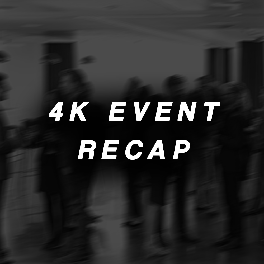 4K Event Recap